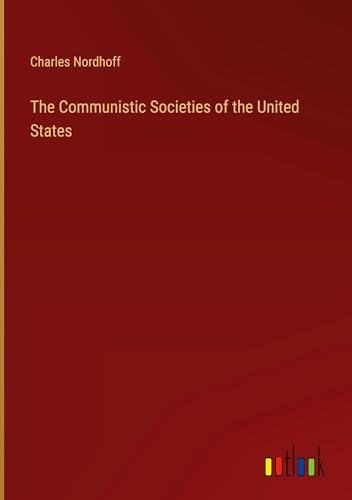 The Communistic Societies of the United States von Outlook Verlag