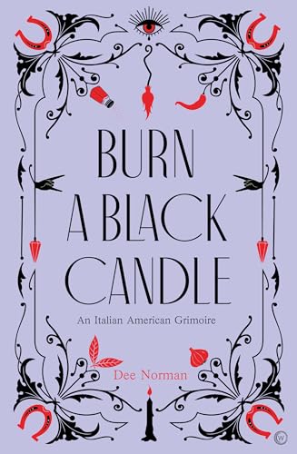 Burn a Black Candle: An Italian American Grimoire von Watkins Publishing