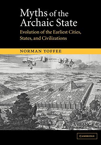 Myths of the Archaic State: Evolution of the Earliest Cities, States, and Civilizations von Cambridge University Press