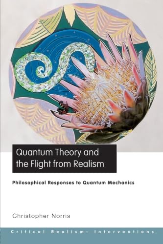 Quantum Theory and the Flight From Realism: Philosophical Responses to Quantum Mechanics (Critical Realism: Interventions) von Routledge