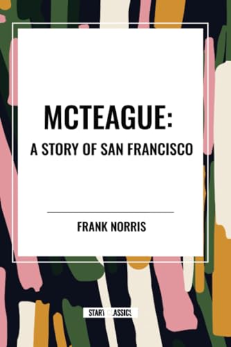 McTeague: A Story of San Francisco von Start Classics