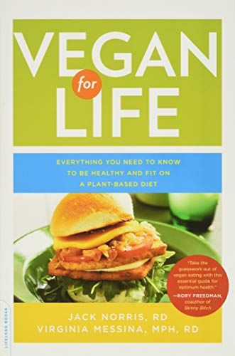 Vegan for Life: Everything You Need to Know to Be Healthy and Fit on a Plant-Based Diet: Everything You Need to Know to Be Healthy on a Plant-Based Diet