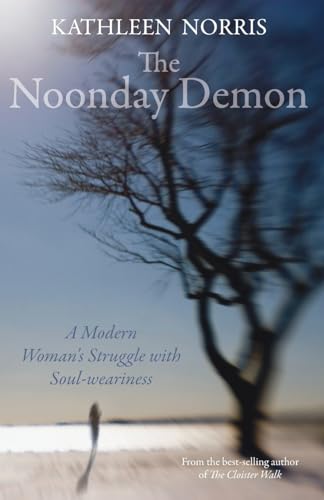 The Noonday Demon: A Modern Woman's Struggle with Soulweariness von Lion Books