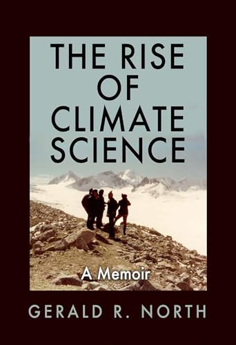 The Rise of Climate Science: A Memoir (Kathie and Ed Cox Jr. Books on Conservation Leadership) von Texas A&M University Press