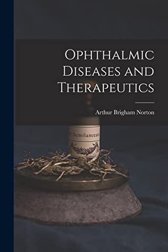 Ophthalmic Diseases and Therapeutics von Legare Street Press