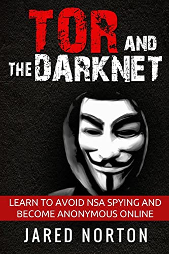 Tor And The Dark Net: Learn To Avoid NSA Spying And Become Anonymous Online (Dark Net, Tor, Dark Web, Tor Books, Band 1) von CREATESPACE