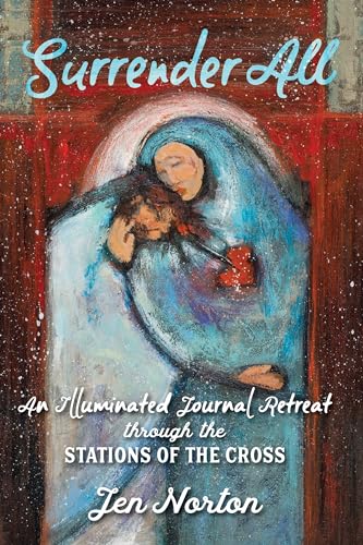 Surrender All: An Illuminated Journal Retreat Through the Stations of the Cross von Ave Maria Press