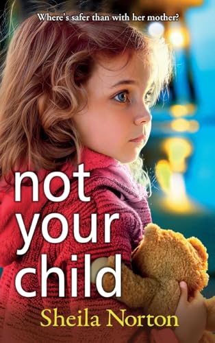 Not Your Child: Discover a BRAND NEW completely heartbreaking book club read from Sheila Norton for 2024 von Boldwood Books Ltd