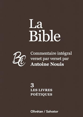 La Bible tome 3 : Les livres poétiques. Commentaire intégral verset par verset par Antoine Nouis