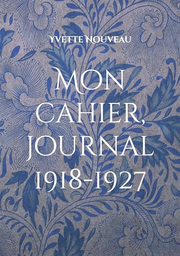 Mon cahier, journal 1918-1927: Préface de Marianne Geiger et Pierre Lubek von BoD – Books on Demand – Frankreich