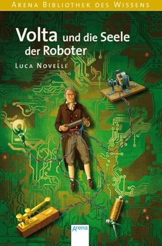 Volta und die Seele der Roboter (Arena Bibliothek des Wissens - Lebendige Biographien) von Arena