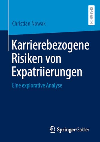 Karrierebezogene Risiken von Expatriierungen: Eine explorative Analyse von Springer Gabler