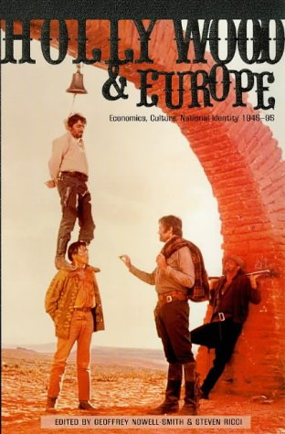 Hollywood and Europe: Economics, Culture, National Identity : 1945-95 (UCLA Film and Television Archive Studies in History, Criticism, and Theory)