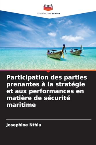 Participation des parties prenantes à la stratégie et aux performances en matière de sécurité maritime: DE von Editions Notre Savoir