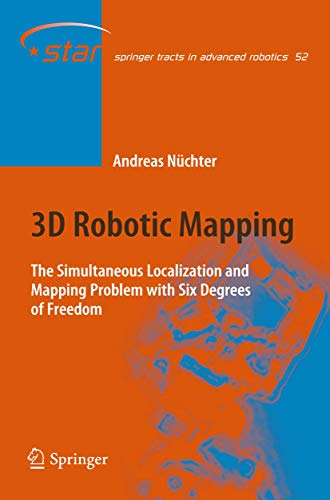 3D Robotic Mapping: The Simultaneous Localization and Mapping Problem with Six Degrees of Freedom (Springer Tracts in Advanced Robotics, 52, Band 52) von Springer