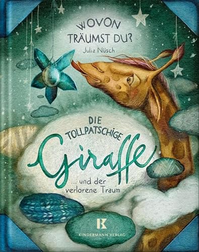 Die tollpatschige Giraffe und der verlorene Traum (Wovon träumst du?) von Kindermann Verlag