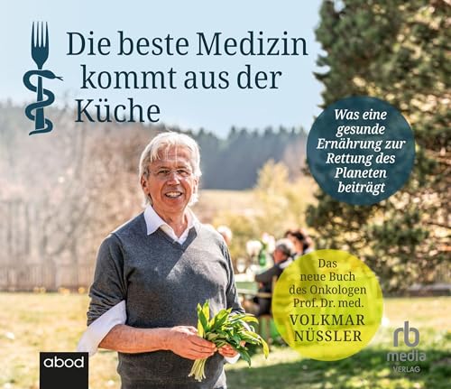 Die beste Medizin kommt aus der Küche: Was eine gesunde Ernährung zur Rettung des Planeten beiträgt von ABOD Verlag