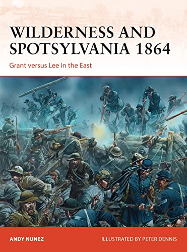 Wilderness and Spotsylvania 1864: Grant versus Lee in the East (Campaign, Band 267)