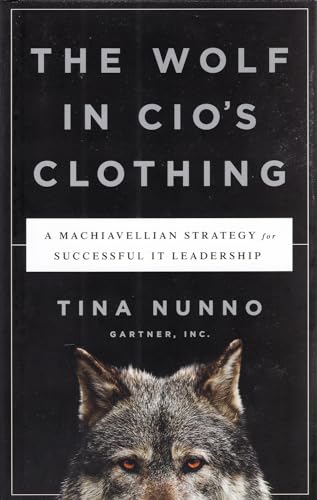 The Wolf in CIO's Clothing: A Machiavellian Strategy for Successful It Leadership von Routledge