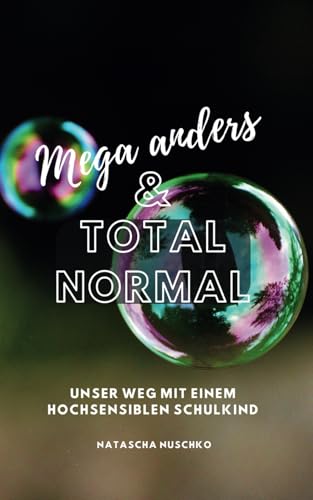 Mega anders und total normal: Unser herausfordernder Weg mit einem hochsensiblen Schulkind von Independently published