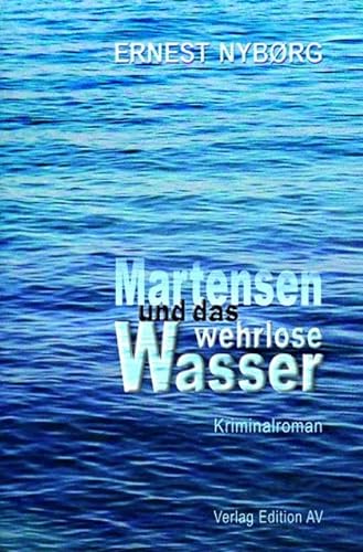 Martensen und das wehrlose Wasser: Kriminalroman von Verlag Edition AV