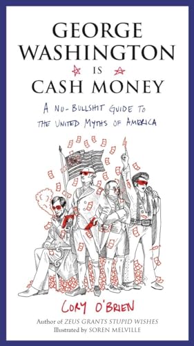 George Washington Is Cash Money: A No-Bullshit Guide to the United Myths of America von Tarcher