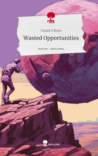 Wasted Opportunities. Life is a Story - story.one von story.one publishing