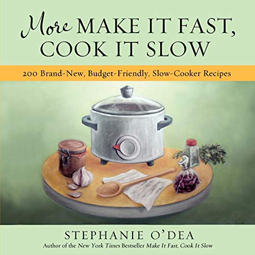 More Make It Fast, Cook It Slow: 200 Brand-New, Budget-Friendly, Slow-Cooker Recipes von Hachette