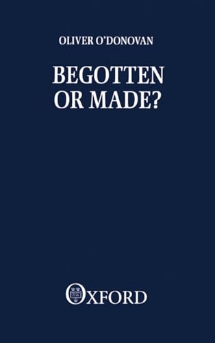 Begotten or Made?: Human Procreation and Medical Technique von Oxford University Press