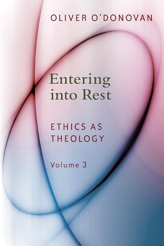 Entering into Rest: Ethics as Theology, vol. 3 (Ethics As Theology, 3, Band 3)