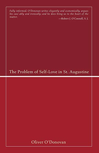 The Problem of Self-Love in St. Augustine (Studies in Augustine)