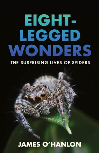 Eight-Legged Wonders: The Surprising Lives of Spiders