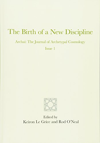 The Birth of a New Discipline: Archai: The Journal of Archetypal Cosmology, Issue 1