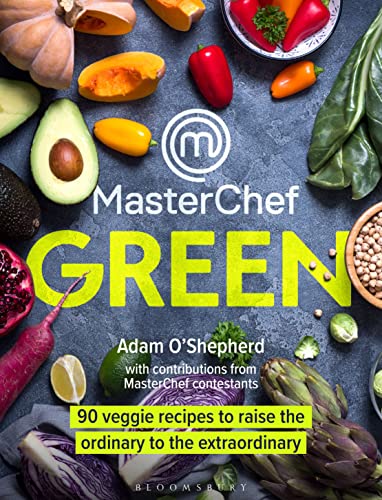 MasterChef Green: 90 veggie recipes to raise the ordinary to the extraordinary von Bloomsbury