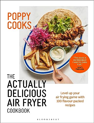 Poppy Cooks: The Actually Delicious Air Fryer Cookbook von Bloomsbury