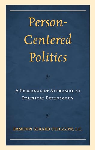 Person-Centered Politics: A Personalist Approach to Political Philosophy von Hamilton Books