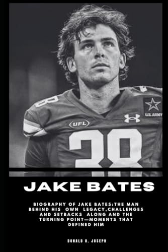 JAKE BATES: Biography Of Jake Bates:The Man Behind His Own Legacy,Challenges and Setbacks Along and the Turning Point—Moments That Defined Him ... MAN ALL ASPECT OF GAMES IN THE WORLD, Band 5) von Independently published