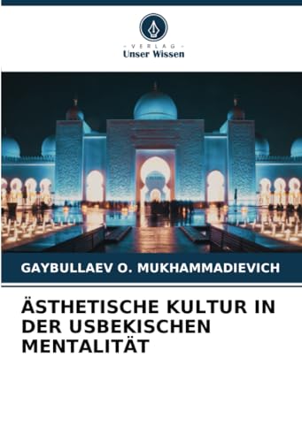ÄSTHETISCHE KULTUR IN DER USBEKISCHEN MENTALITÄT von Verlag Unser Wissen