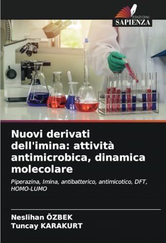 Nuovi derivati dell'imina: attività antimicrobica, dinamica molecolare: Piperazina, Imina, antibatterico, antimicotico, DFT, HOMO-LUMO von Edizioni Sapienza