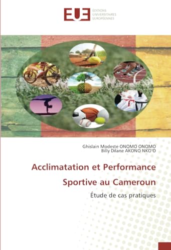Acclimatation et Performance Sportive au Cameroun: Étude de cas pratiques: Étude de cas pratiques.DE von Éditions universitaires européennes