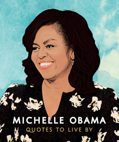 Michelle Obama: Quotes to Live By: A Life-Affirming Collection of More Than 170 Quotes (Little Books of People)