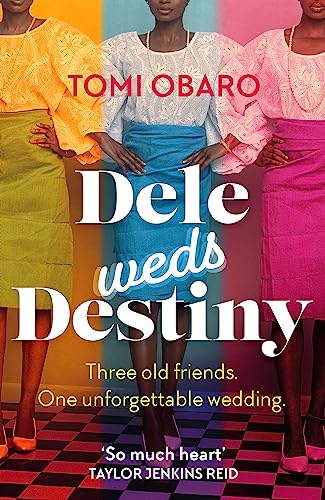 Dele Weds Destiny: A stunning novel of friendship, love and home - the most heart-warming debut of 2022 von Hodder And Stoughton Ltd.