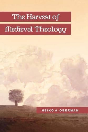 Harvest of Medieval Theology, The: Gabriel Biel and Late Medieval Nominalism