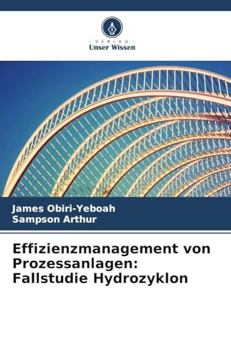 Effizienzmanagement von Prozessanlagen: Fallstudie Hydrozyklon: DE von Verlag Unser Wissen