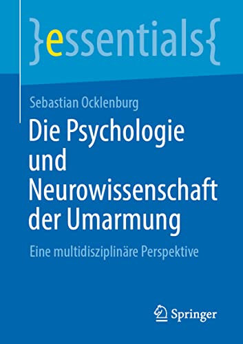 Die Psychologie und Neurowissenschaft der Umarmung: Eine multidisziplinäre Perspektive (essentials) von Springer