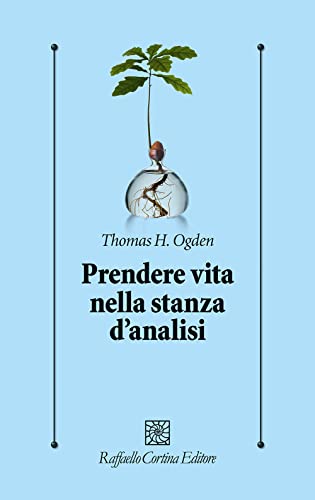 Prendere vita nella stanza d'analisi (Psicologia clinica e psicoterapia) von Raffaello Cortina Editore