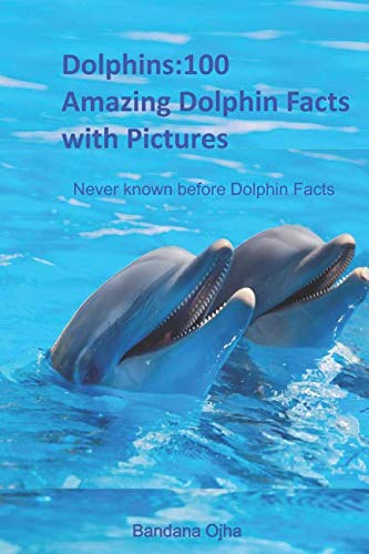 Dolphins:100 Amazing Dolphin Facts with Pictures: Never known before Dolphin Facts (Kid's Book Series -24, Band 2) von Independently published