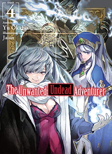 The Unwanted Undead Adventurer (Light Novel): Volume 4 (UNWANTED UNDEAD ADVENTURER LIGHT NOVEL SC)