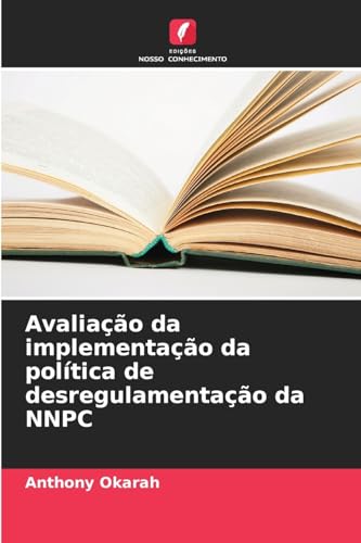 Avaliação da implementação da política de desregulamentação da NNPC von Edições Nosso Conhecimento