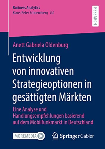 Entwicklung von innovativen Strategieoptionen in gesättigten Märkten: Eine Analyse und Handlungsempfehlungen basierend auf dem Mobilfunkmarkt in Deutschland (Business Analytics) von Springer Gabler